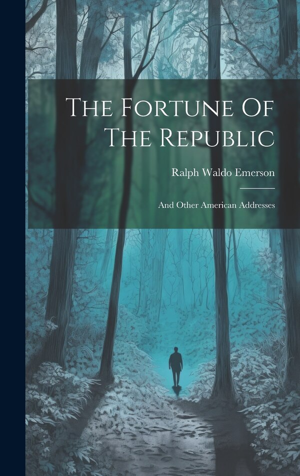 The Fortune Of The Republic by Ralph Waldo Emerson, Hardcover | Indigo Chapters