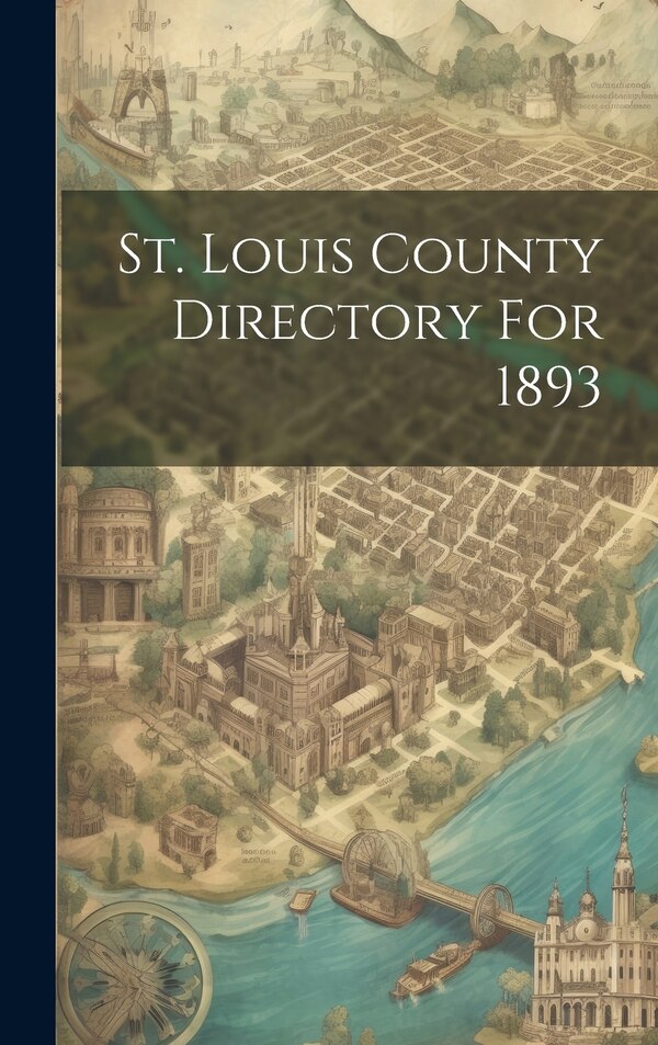 St. Louis County Directory For 1893 by Anonymous, Hardcover | Indigo Chapters