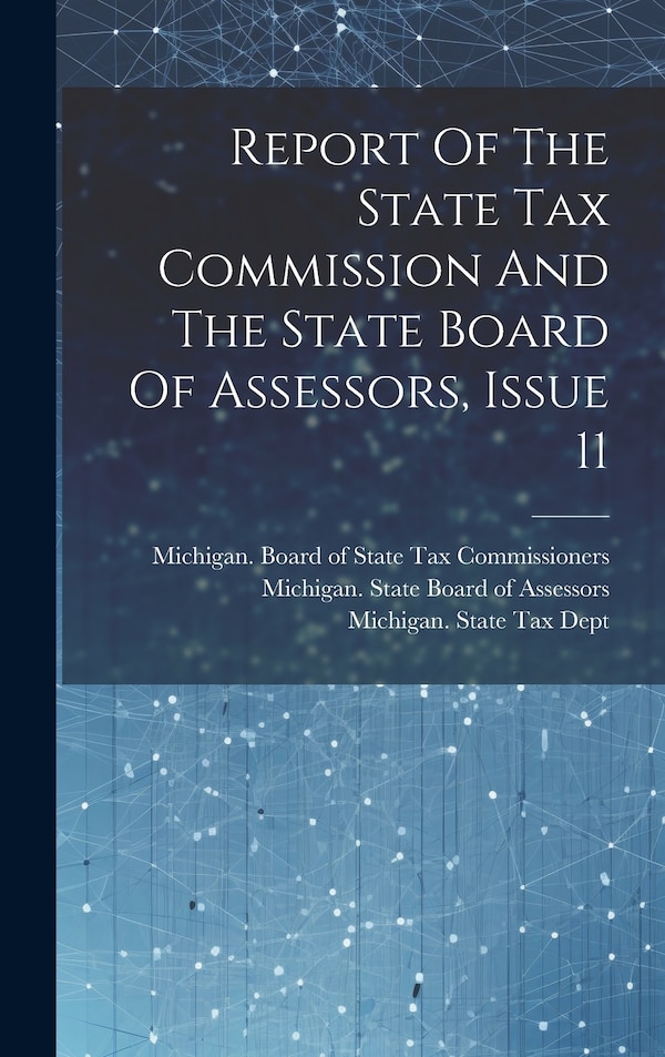 Report Of The State Tax Commission And The State Board Of Assessors Issue 11 by Michigan Board of State Tax Commissi, Hardcover | Indigo Chapters
