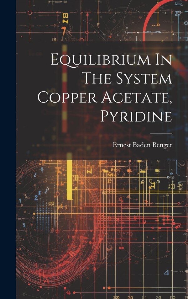 Equilibrium In The System Copper Acetate Pyridine by Ernest Baden Benger, Hardcover | Indigo Chapters