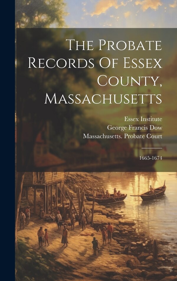 The Probate Records Of Essex County Massachusetts by Essex Institute, Hardcover | Indigo Chapters