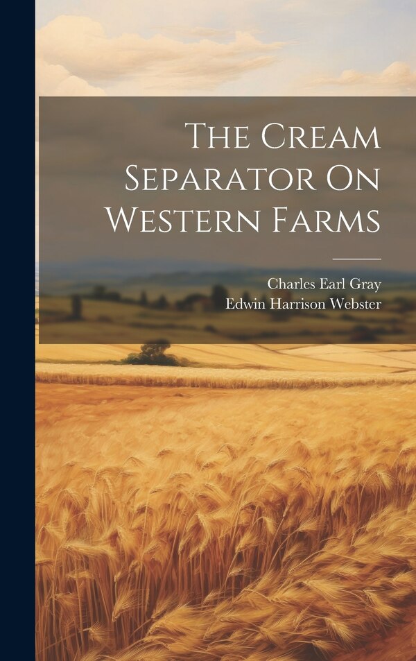 The Cream Separator On Western Farms by Edwin Harrison Webster, Hardcover | Indigo Chapters