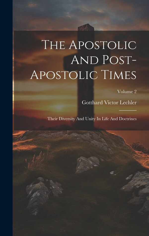 The Apostolic And Post-apostolic Times by Gotthard Victor Lechler, Hardcover | Indigo Chapters