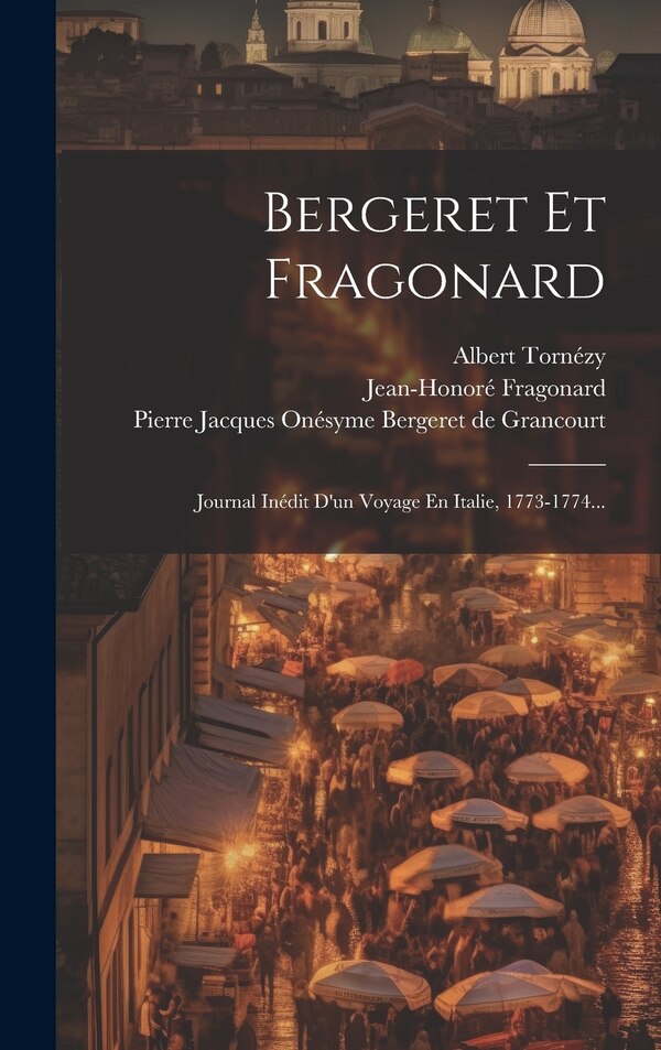 Bergeret Et Fragonard by Jean-honoré Fragonard, Hardcover | Indigo Chapters
