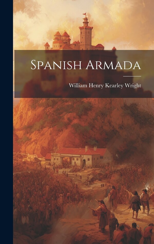 Spanish Armada by William Henry Kearley Wright, Hardcover | Indigo Chapters