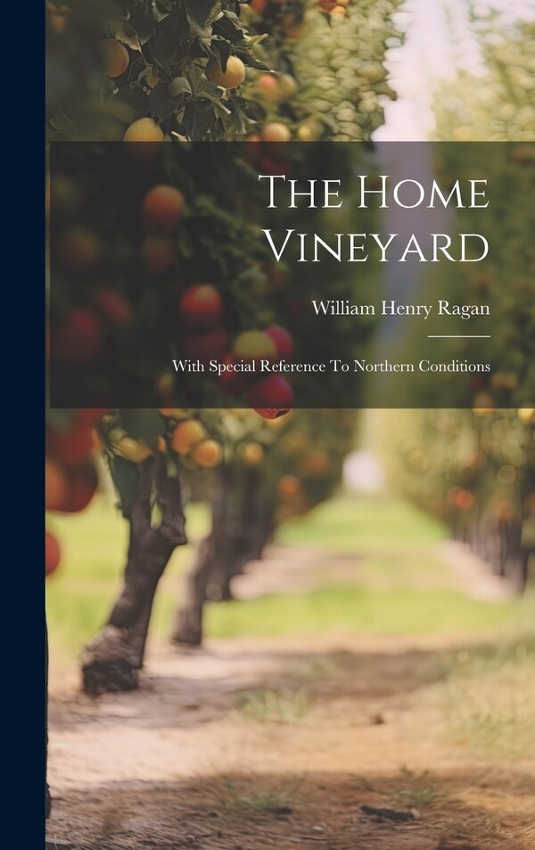 The Home Vineyard by William Henry Ragan, Hardcover | Indigo Chapters