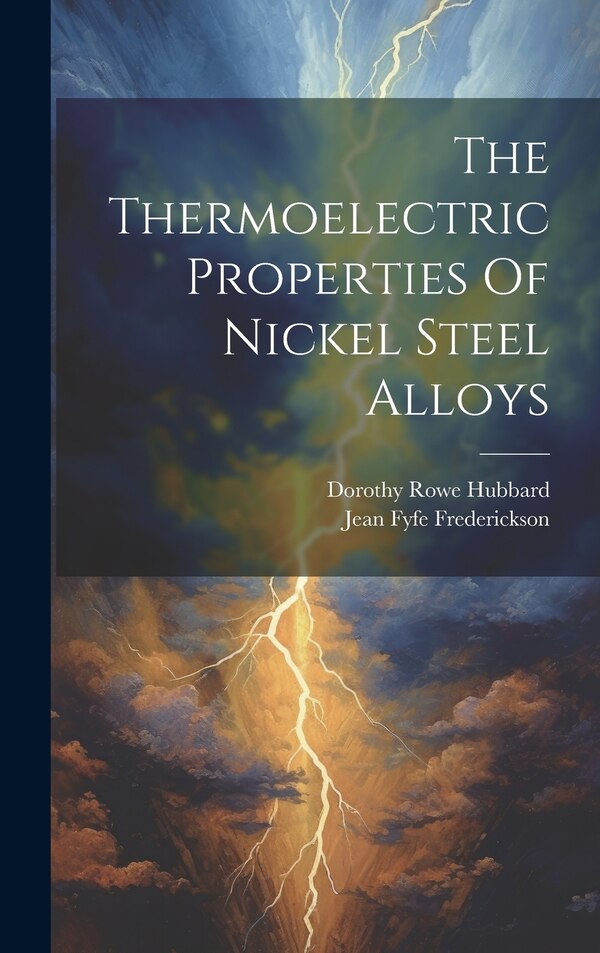 The Thermoelectric Properties Of Nickel Steel Alloys by Jean Fyfe Frederickson, Hardcover | Indigo Chapters