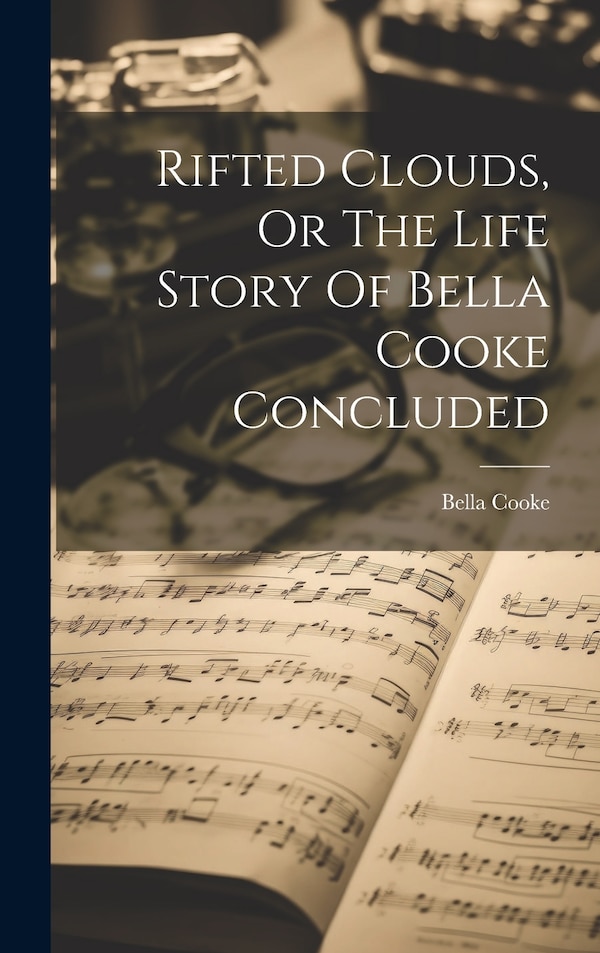 Rifted Clouds Or The Life Story Of Bella Cooke Concluded, Hardcover | Indigo Chapters