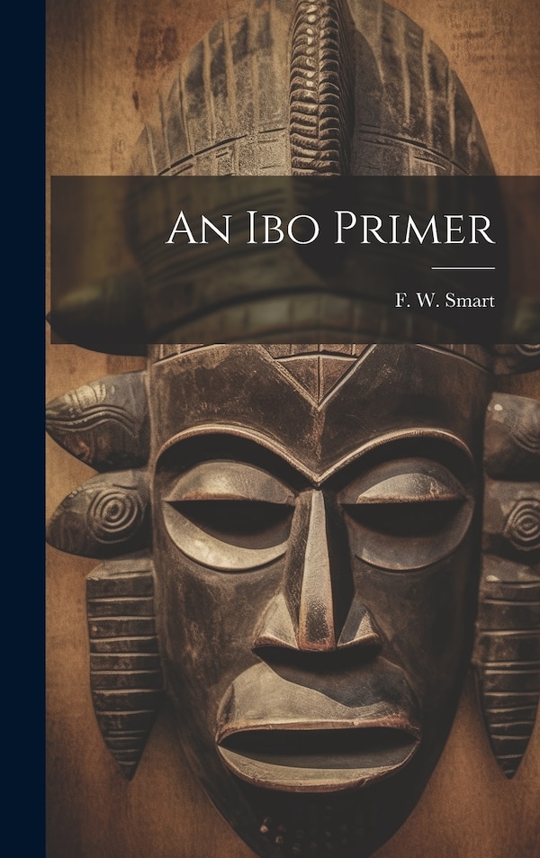 An Ibo Primer by F W Smart, Hardcover | Indigo Chapters