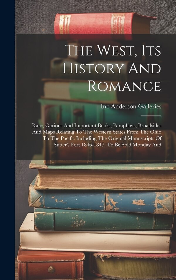 The West Its History And Romance by Anderson Galleries Inc, Hardcover | Indigo Chapters