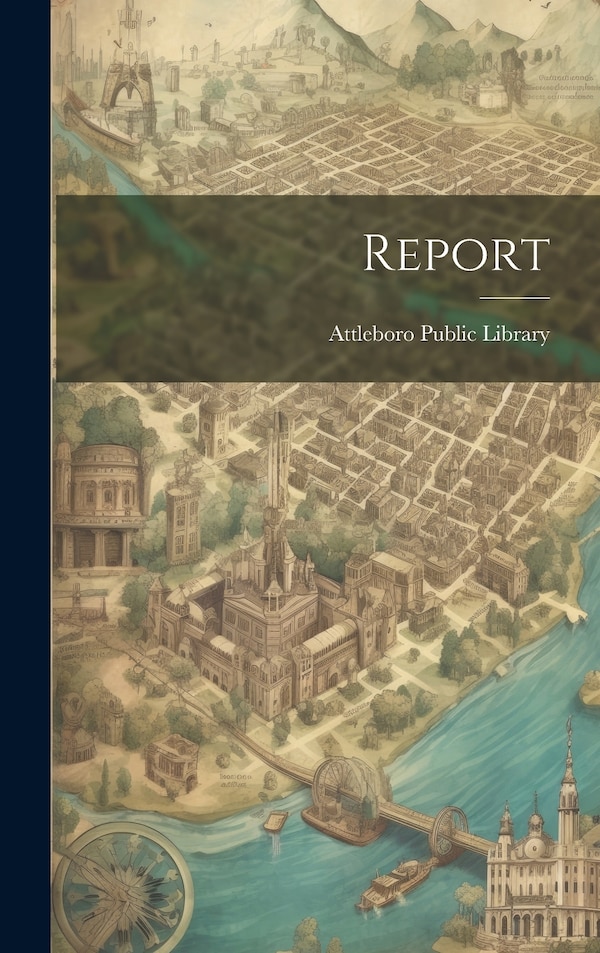 Report by Attleboro Public Library (Attleboro, Hardcover | Indigo Chapters