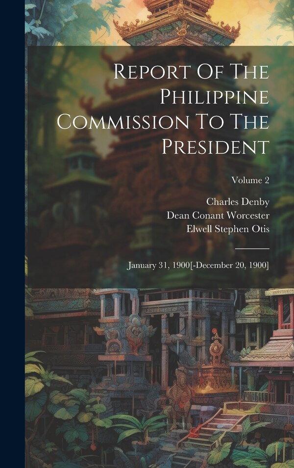 Report Of The Philippine Commission To The President by George Dewey, Hardcover | Indigo Chapters
