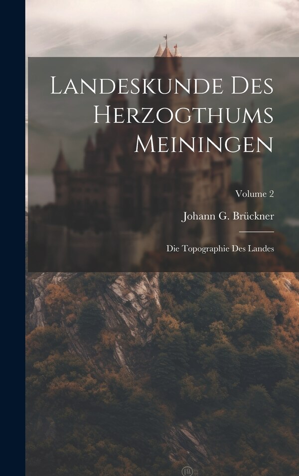 Landeskunde Des Herzogthums Meiningen by Johann G Brückner, Hardcover | Indigo Chapters