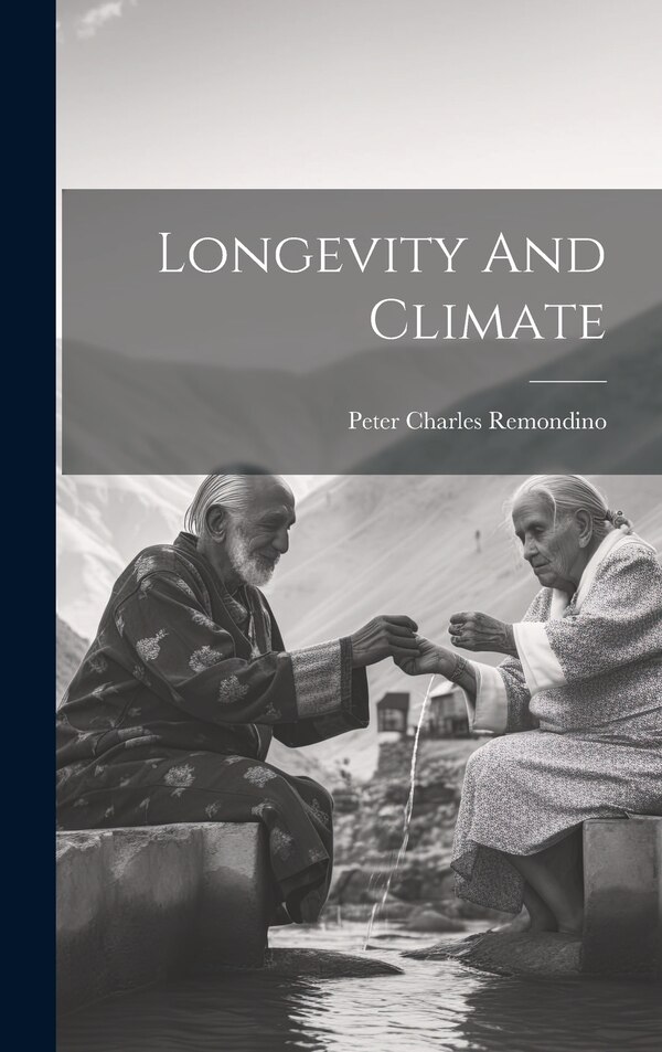 Longevity And Climate by Peter Charles Remondino, Hardcover | Indigo Chapters