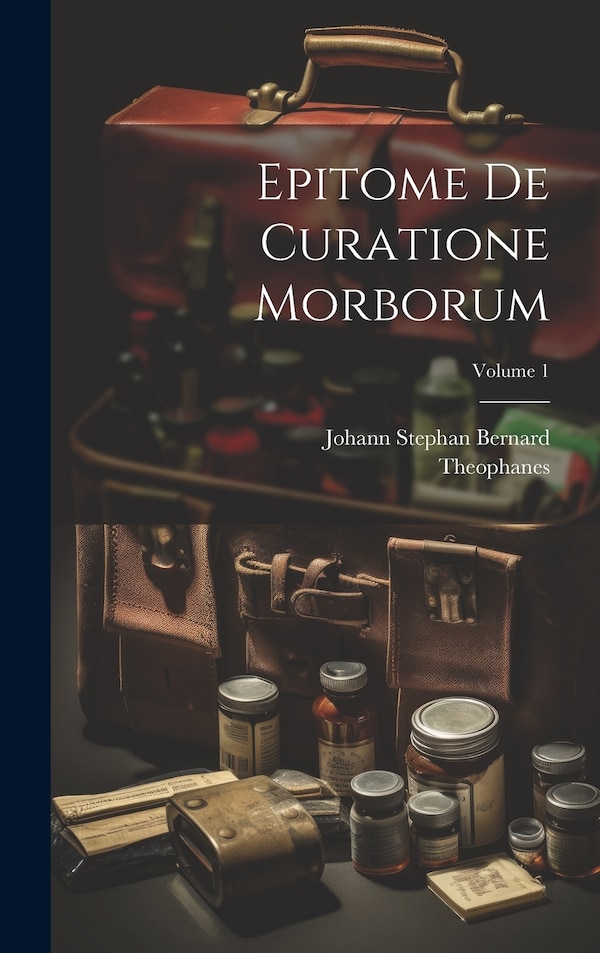 Epitome De Curatione Morborum; Volume 1 by Theophanes (nonnus), Hardcover | Indigo Chapters