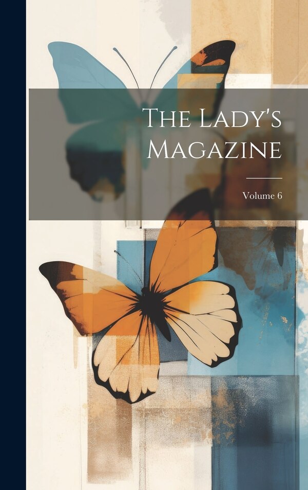 The Lady's Magazine; Volume 6 by Anonymous, Hardcover | Indigo Chapters
