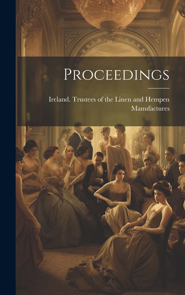 Proceedings by Ireland Trustees of the Linen and He, Hardcover | Indigo Chapters