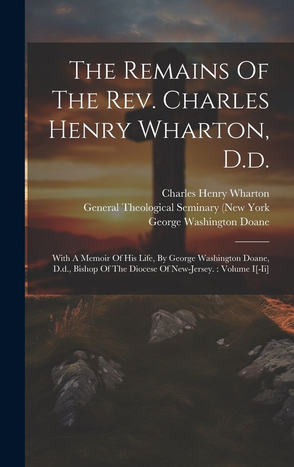 The Remains Of The Rev. Charles Henry Wharton D. d, Hardcover | Indigo Chapters