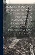 Manuel Peintures Au Blanc De Zinc Ou Conseils Aux Peintres En Batiments Sur L'emploi Et Les Avantages Des Peintures A Base De Zinc. by Anonymous