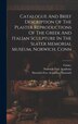 Catalogue And Brief Description Of The Plaster Reproductions Of The Greek And Italian Sculpture In The Slater Memorial Museum Norwich Conn