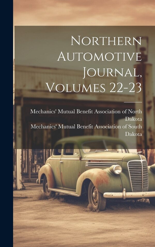 Northern Automotive Journal Volumes 22-23 by Mechanics' Mutual Benefit Association, Hardcover | Indigo Chapters