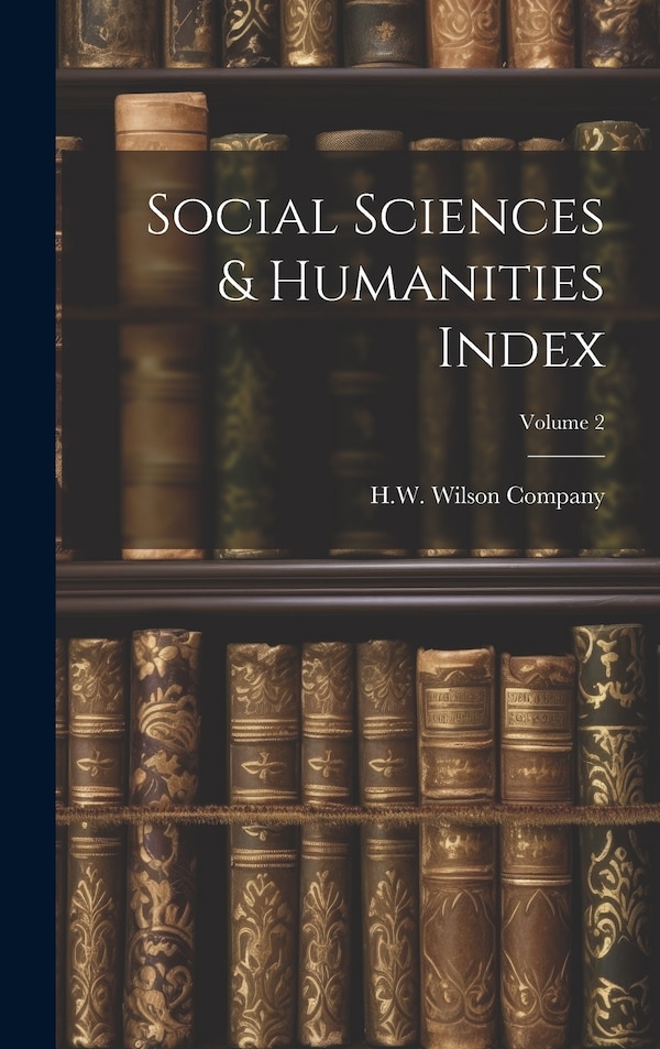 Social Sciences & Humanities Index; Volume 2 by H W Wilson Company, Hardcover | Indigo Chapters