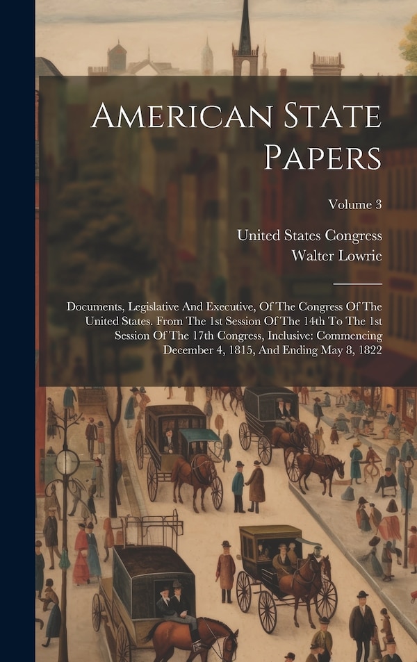 American State Papers by Walter Lowrie, Hardcover | Indigo Chapters
