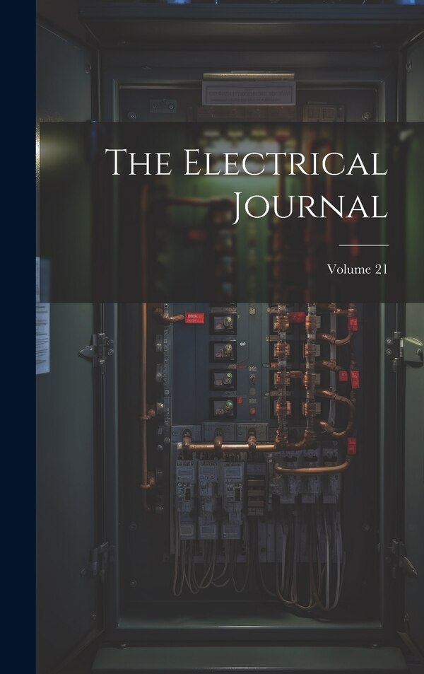 The Electrical Journal; Volume 21 by Anonymous, Hardcover | Indigo Chapters