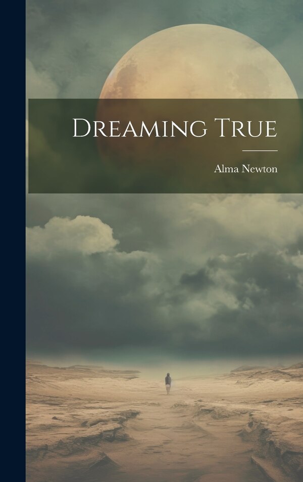 Dreaming True by Alma Newton, Hardcover | Indigo Chapters