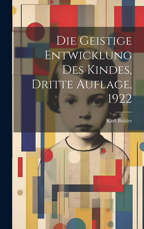 Die geistige Entwicklung des Kindes Dritte Auflage 1922 by Karl Bühler, Hardcover | Indigo Chapters