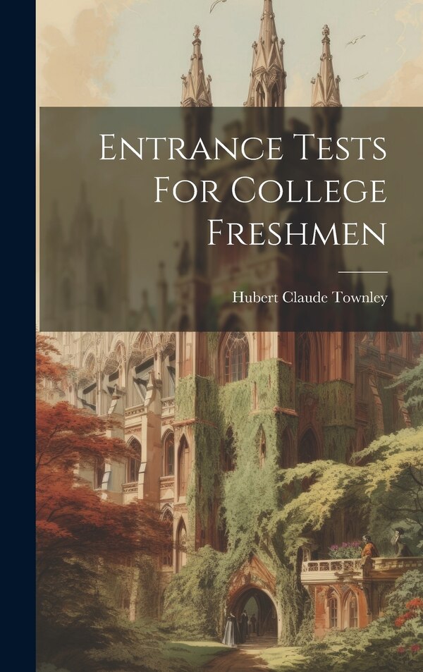 Entrance Tests For College Freshmen by Hubert Claude Townley, Hardcover | Indigo Chapters
