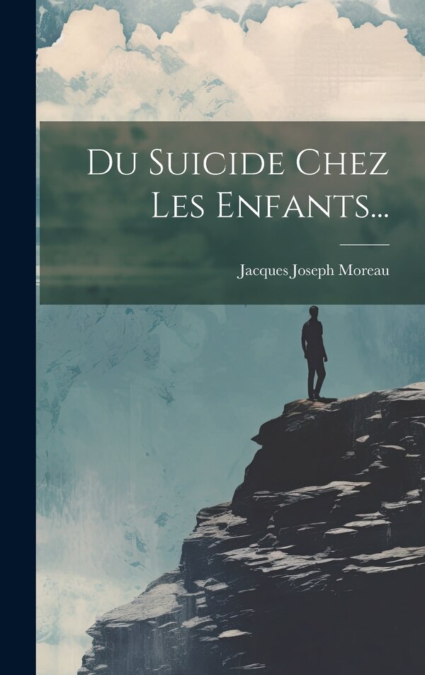 Du Suicide Chez Les Enfants. by Jacques Joseph Moreau, Hardcover | Indigo Chapters