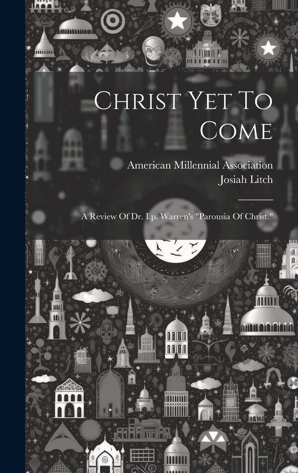 Christ Yet To Come by Josiah Litch, Hardcover | Indigo Chapters