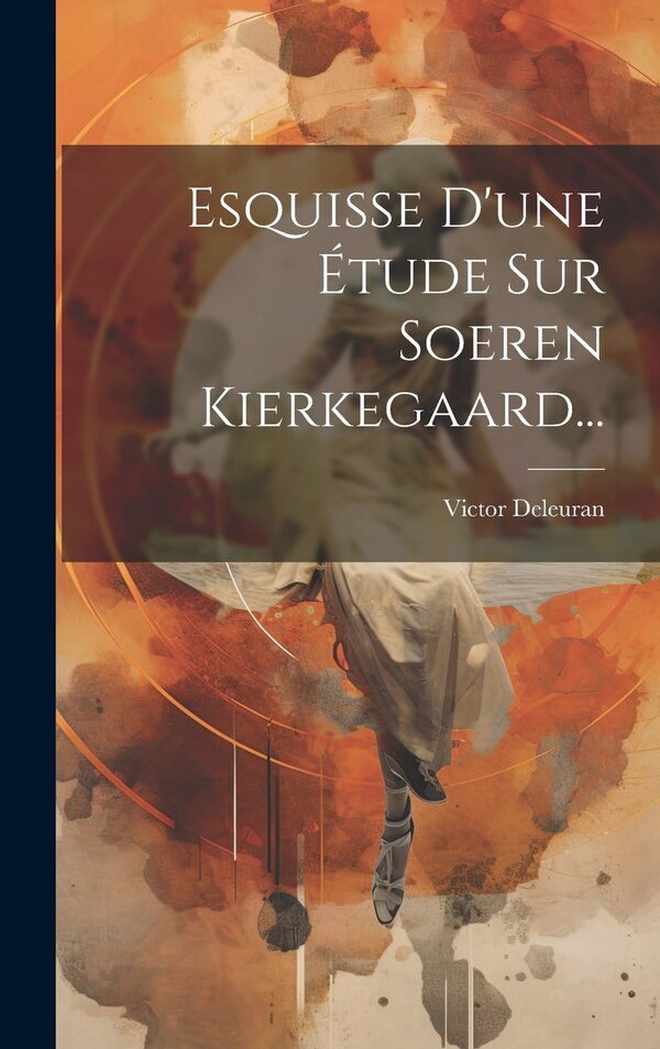 Esquisse D'une Étude Sur Soeren Kierkegaard. by Victor Deleuran, Hardcover | Indigo Chapters