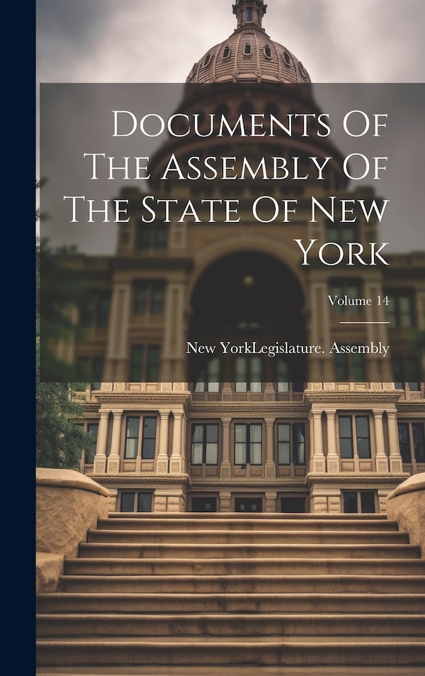 Documents Of The Assembly Of The State Of New York; Volume by New York (State) Legislature Assembly