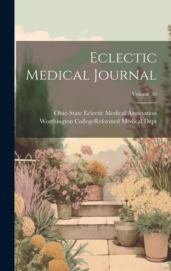 Eclectic Medical Journal; Volume 36 by Ohio State Eclectic Medical Association, Hardcover | Indigo Chapters