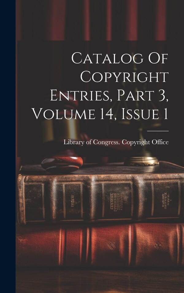 Catalog Of Copyright Entries Part 3 Volume 14 Issue 1 by Library Of Congress Copyright Office, Hardcover | Indigo Chapters