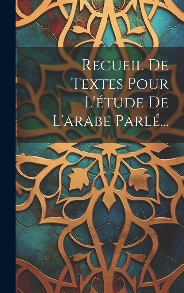 Recueil De Textes Pour L'étude De L'arabe Parlé. by Anonymous, Hardcover | Indigo Chapters