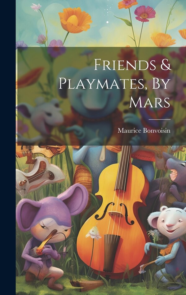 Friends & Playmates By Mars by Maurice Bonvoisin, Hardcover | Indigo Chapters