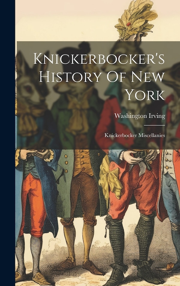 Knickerbocker's History Of New York by Washington Irving, Hardcover | Indigo Chapters