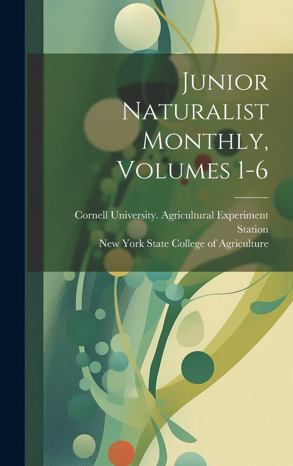 Junior Naturalist Monthly Volumes 1-6 by New York State College Of Agriculture, Hardcover | Indigo Chapters
