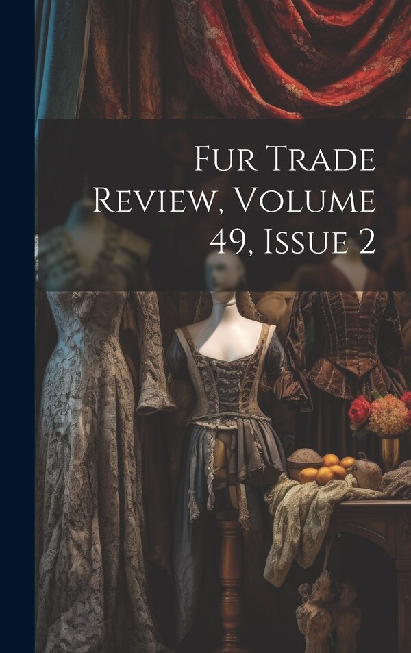 Fur Trade Review Volume 49 Issue 2 by Anonymous, Hardcover | Indigo Chapters