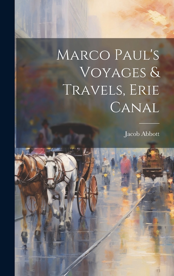 Marco Paul's Voyages & Travels Erie Canal by Jacob Abbott, Hardcover | Indigo Chapters