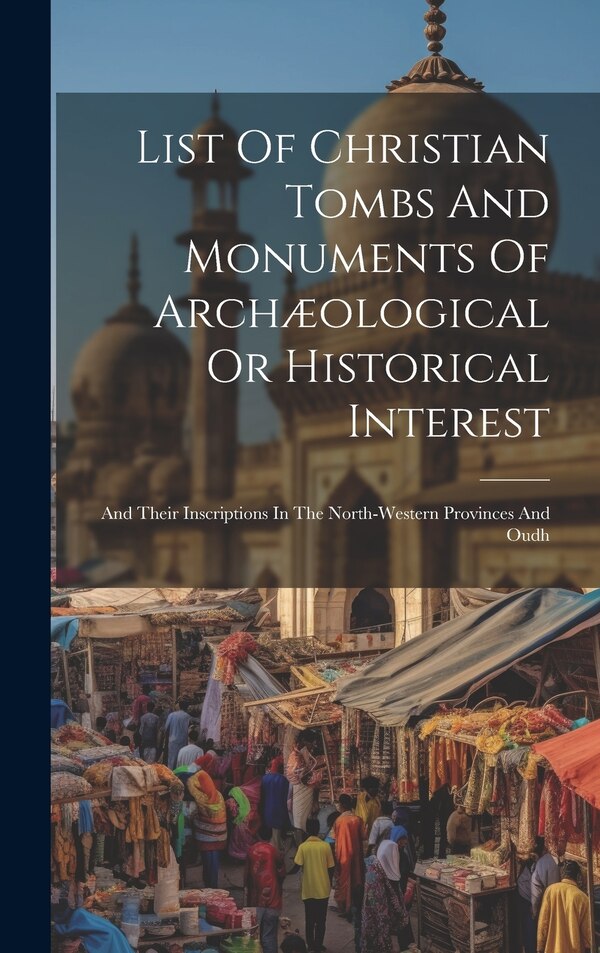 List Of Christian Tombs And Monuments Of Archæological Or Historical Interest by Anonymous, Hardcover | Indigo Chapters