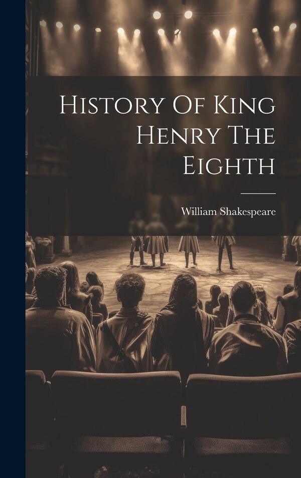 History Of King Henry The Eighth by William Shakespeare, Hardcover | Indigo Chapters