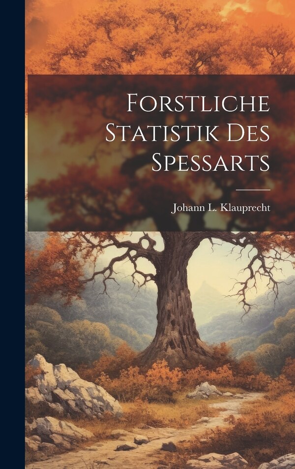 Forstliche Statistik Des Spessarts by Johann L Klauprecht, Hardcover | Indigo Chapters