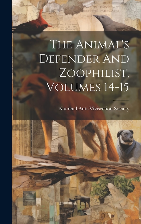 The Animal's Defender And Zoophilist Volumes 14-15 by National Anti-Vivisection Society (Gr, Hardcover | Indigo Chapters