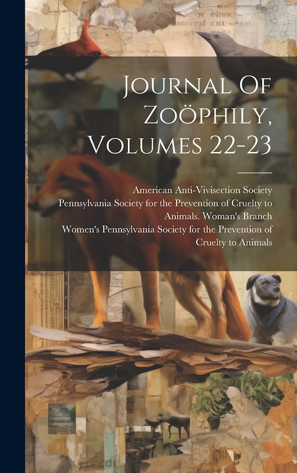 Journal Of Zoöphily Volumes 22-23 by American Anti-Vivisection Society, Hardcover | Indigo Chapters