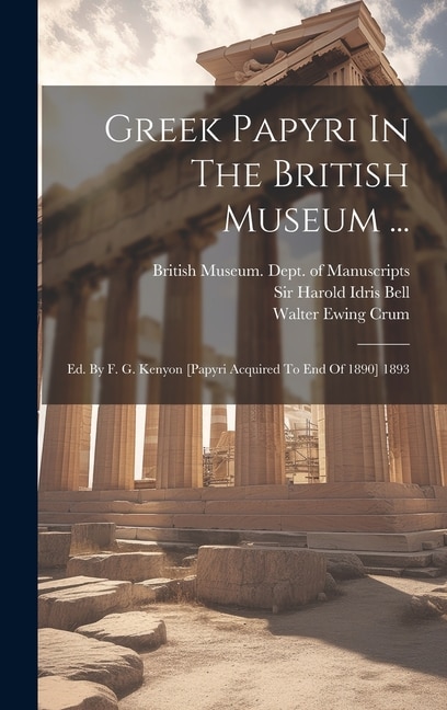Greek Papyri In The British Museum . by British Museum Dept of Manuscripts, Hardcover | Indigo Chapters