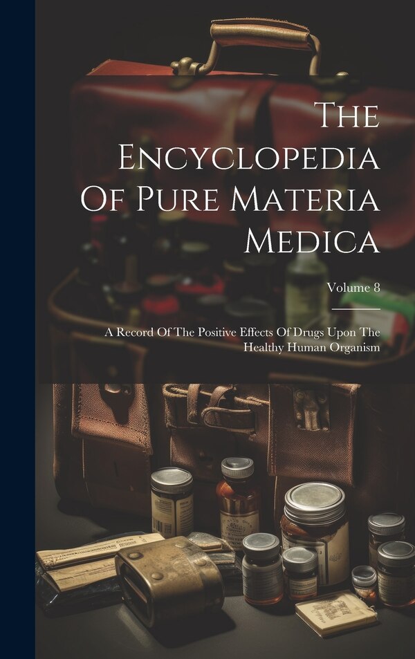 The Encyclopedia Of Pure Materia Medica by Anonymous, Hardcover | Indigo Chapters